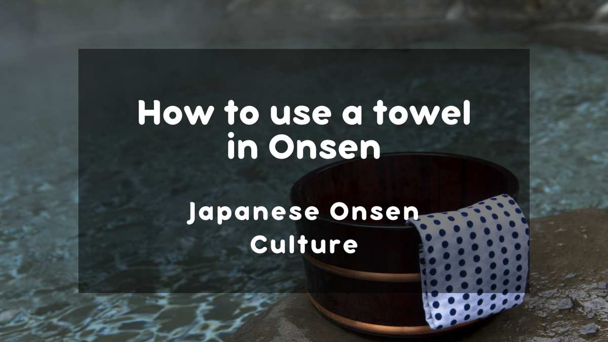The rules for using a bath towel in a  Japanese onsen