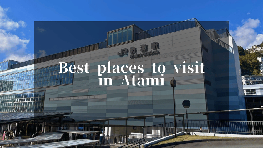 The Best Places to Visit in Atami